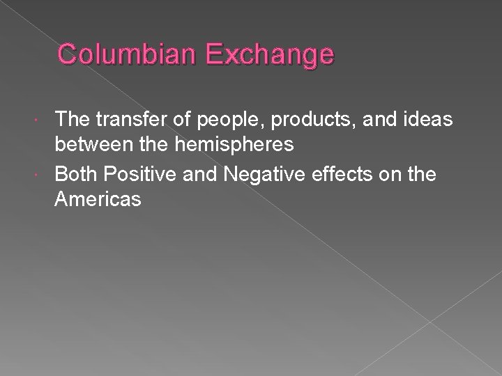 Columbian Exchange The transfer of people, products, and ideas between the hemispheres Both Positive