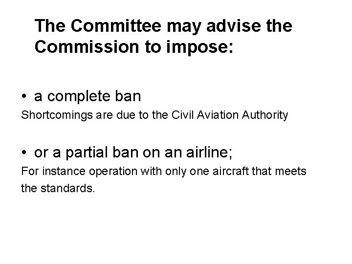 The Committee may advise the Commission to impose: • a complete ban Shortcomings are