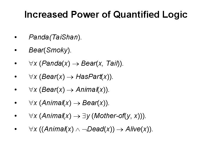 Increased Power of Quantified Logic • Panda(Tai. Shan). • Bear(Smoky). • x (Panda(x) Bear(x,