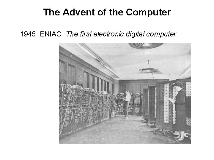 The Advent of the Computer 1945 ENIAC The first electronic digital computer 