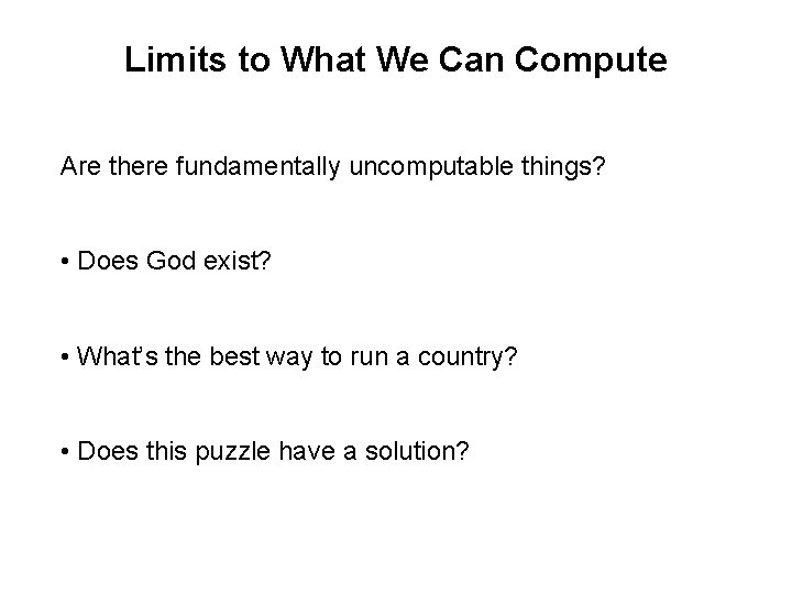 Limits to What We Can Compute Are there fundamentally uncomputable things? • Does God