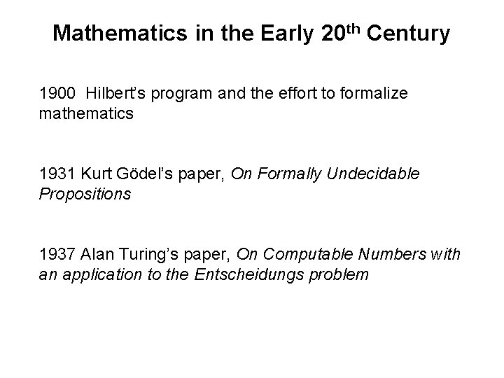 Mathematics in the Early 20 th Century 1900 Hilbert’s program and the effort to