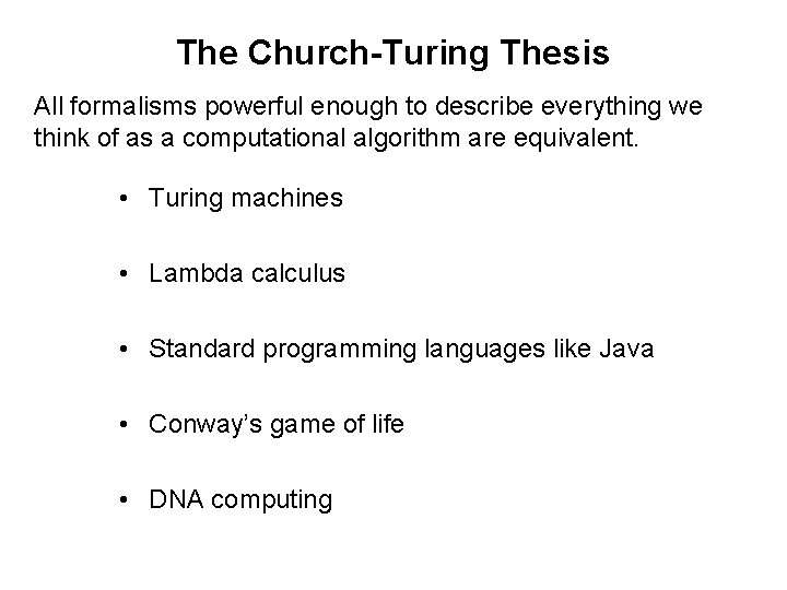 The Church-Turing Thesis All formalisms powerful enough to describe everything we think of as