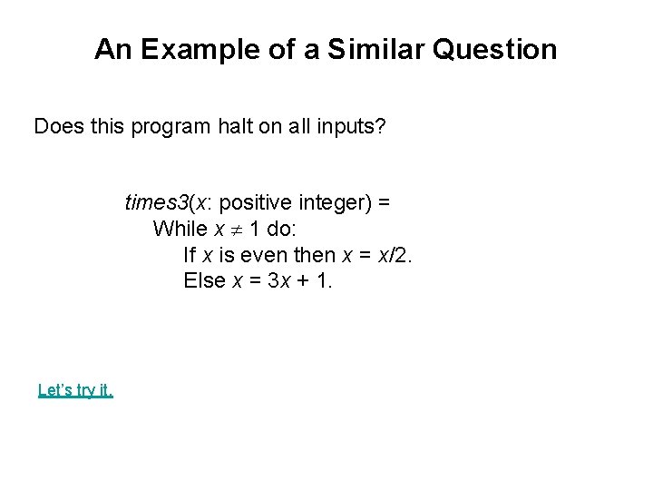 An Example of a Similar Question Does this program halt on all inputs? times