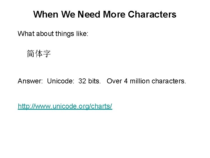 When We Need More Characters What about things like: 简体字 Answer: Unicode: 32 bits.