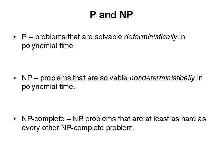 P and NP • P – problems that are solvable deterministically in polynomial time.