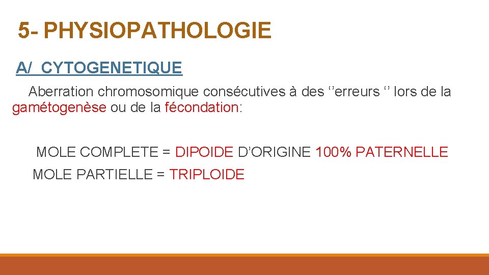 5 - PHYSIOPATHOLOGIE A/ CYTOGENETIQUE Aberration chromosomique consécutives à des ‘’erreurs ‘’ lors de