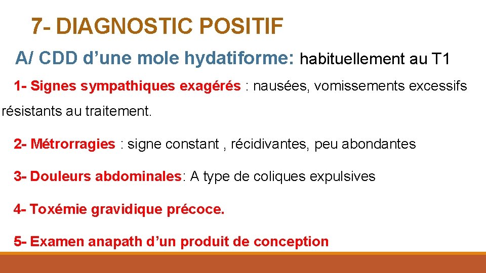 7 - DIAGNOSTIC POSITIF A/ CDD d’une mole hydatiforme: habituellement au T 1 1