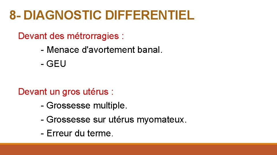 8 - DIAGNOSTIC DIFFERENTIEL Devant des métrorragies : - Menace d'avortement banal. - GEU