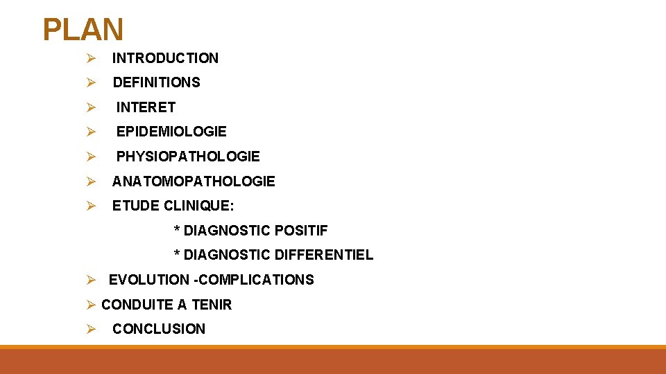 PLAN Ø INTRODUCTION Ø DEFINITIONS Ø INTERET Ø EPIDEMIOLOGIE Ø PHYSIOPATHOLOGIE Ø ANATOMOPATHOLOGIE Ø