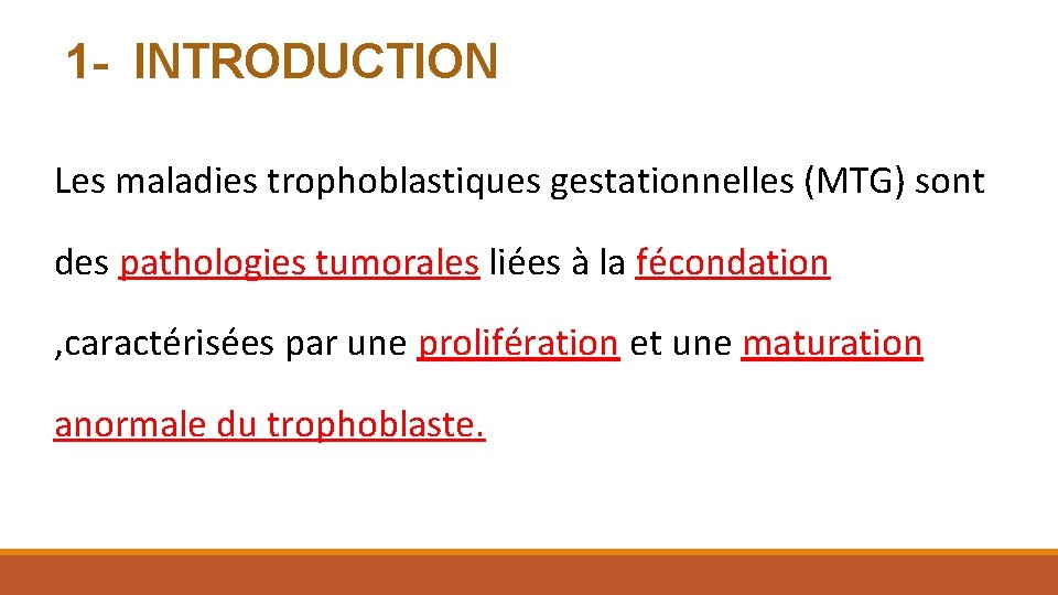 1 - INTRODUCTION Les maladies trophoblastiques gestationnelles (MTG) sont des pathologies tumorales liées à