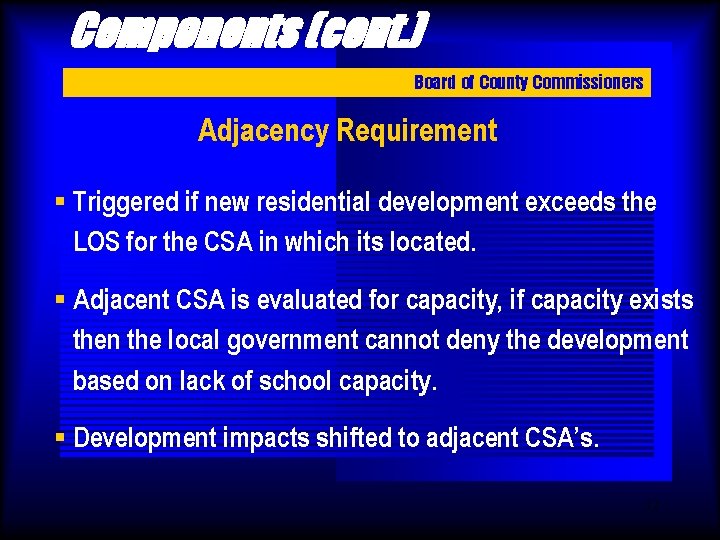 Components (cont. ) Board of County Commissioners Adjacency Requirement § Triggered if new residential