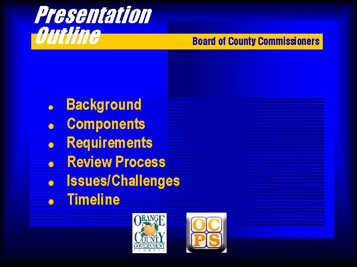 Presentation Outline Board of County Commissioners ! Background ! ! ! Components Requirements Review