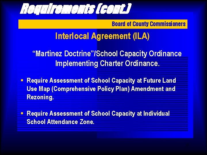 Requirements (cont. ) Board of County Commissioners Interlocal Agreement (ILA) “Martinez Doctrine”/School Capacity Ordinance
