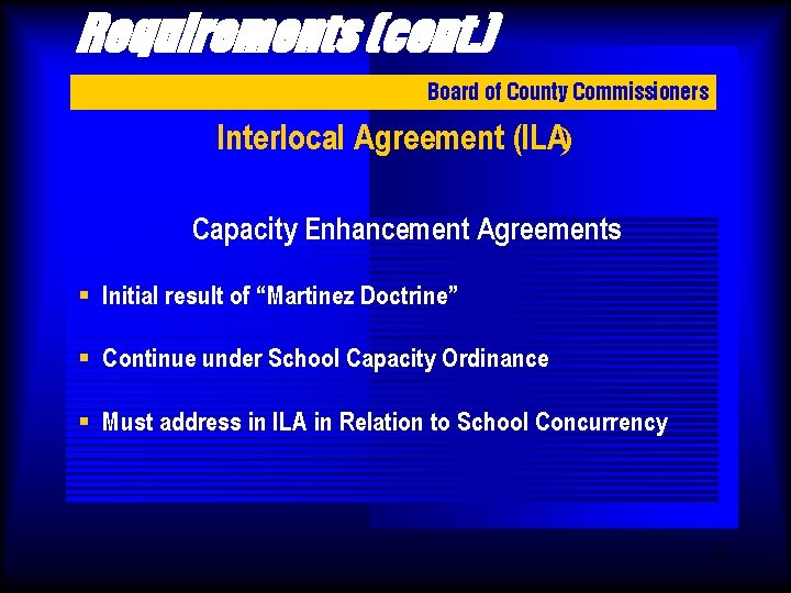 Requirements (cont. ) Board of County Commissioners Interlocal Agreement (ILA) Capacity Enhancement Agreements §