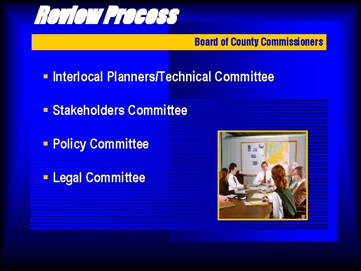 Review Process Board of County Commissioners § Interlocal Planners/Technical Committee § Stakeholders Committee §