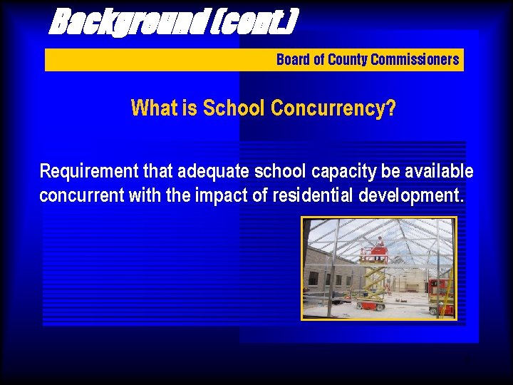 Background (cont. ) Board of County Commissioners What is School Concurrency? Requirement that adequate