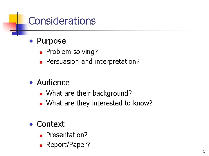 Considerations • Purpose n n Problem solving? Persuasion and interpretation? • Audience n n Considerations • Purpose n n Problem solving? Persuasion and interpretation? • Audience n n