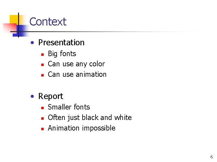 Context • Presentation n Big fonts Can use any color Can use animation • Context • Presentation n Big fonts Can use any color Can use animation •