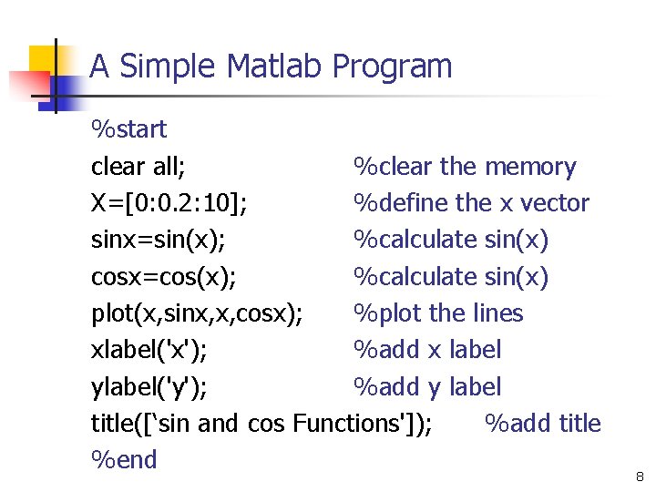 A Simple Matlab Program %start clear all; %clear the memory X=[0: 0. 2: 10];