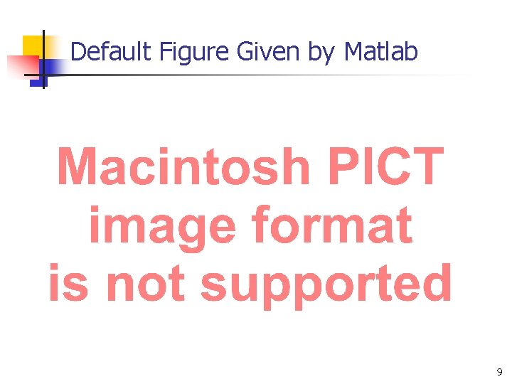 Default Figure Given by Matlab 9 Default Figure Given by Matlab 9