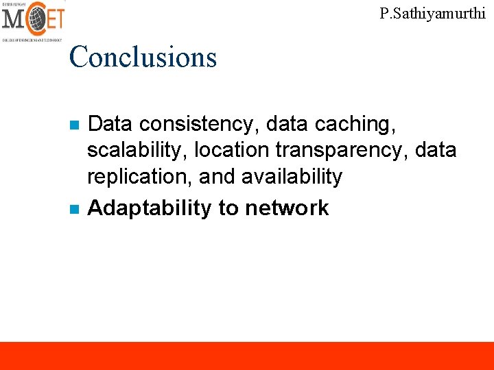 P. Sathiyamurthi Conclusions n n Data consistency, data caching, scalability, location transparency, data replication, P. Sathiyamurthi Conclusions n n Data consistency, data caching, scalability, location transparency, data replication,