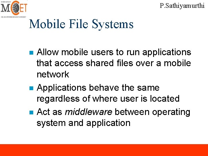 P. Sathiyamurthi Mobile File Systems n n n Allow mobile users to run applications P. Sathiyamurthi Mobile File Systems n n n Allow mobile users to run applications