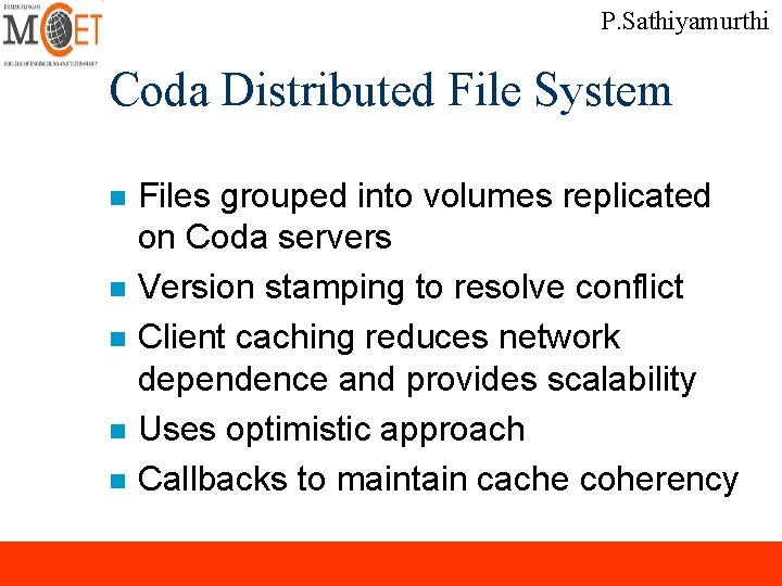 P. Sathiyamurthi Coda Distributed File System n n n Files grouped into volumes replicated P. Sathiyamurthi Coda Distributed File System n n n Files grouped into volumes replicated