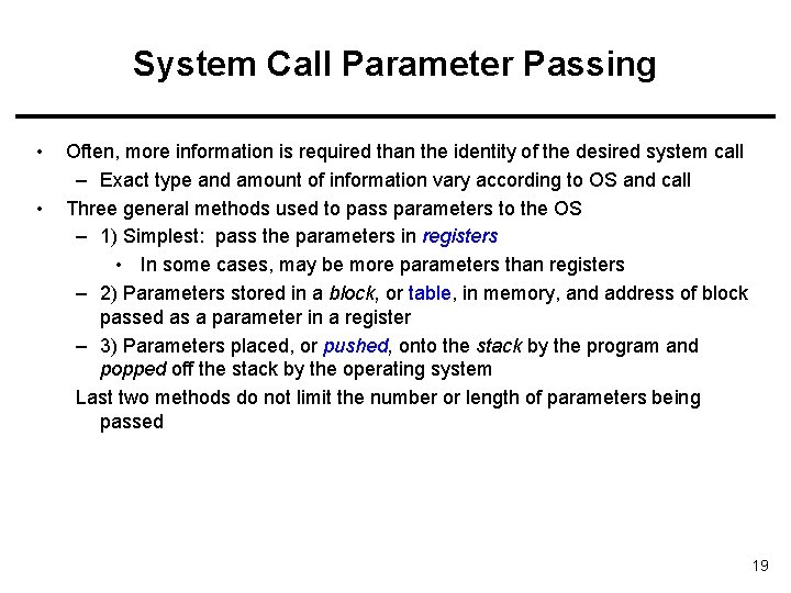 System Call Parameter Passing • • Often, more information is required than the identity
