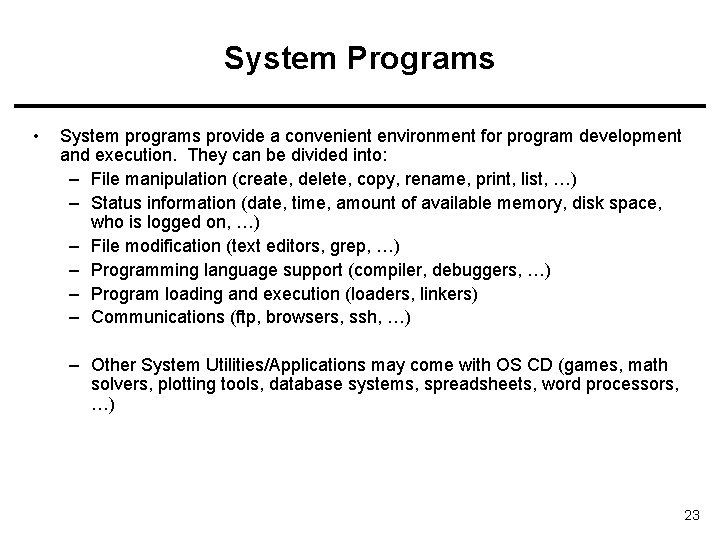 System Programs • System programs provide a convenient environment for program development and execution.