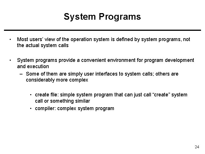 System Programs • Most users’ view of the operation system is defined by system