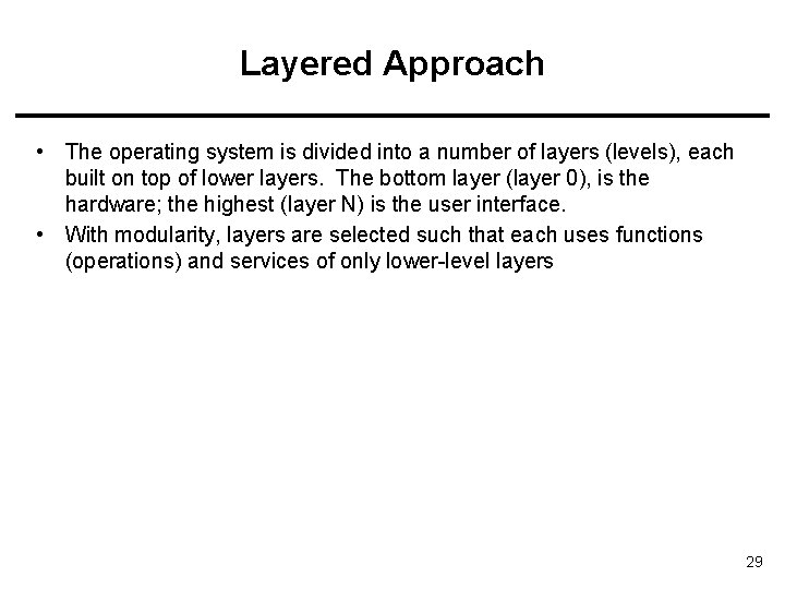 Layered Approach • The operating system is divided into a number of layers (levels),
