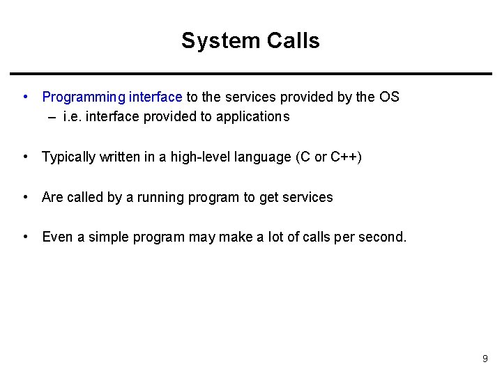 System Calls • Programming interface to the services provided by the OS – i.