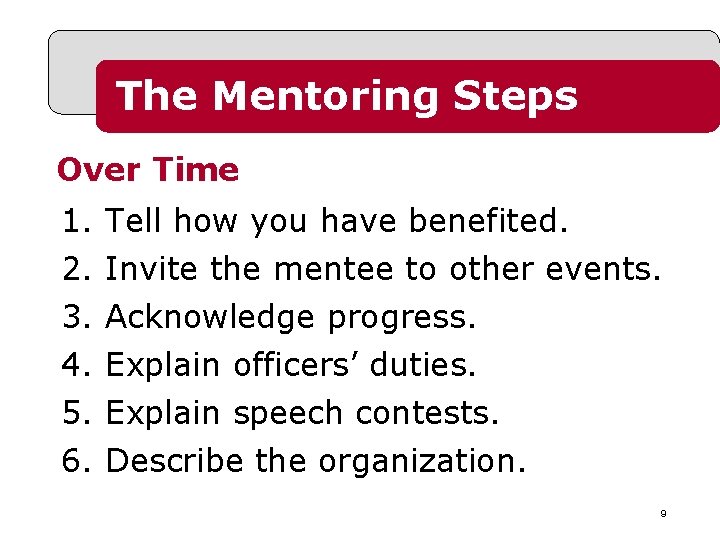The Mentoring Steps Over Time 1. 2. 3. 4. 5. 6. Tell how you