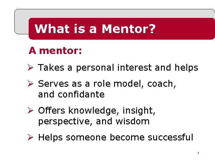 What is a Mentor? A mentor: Ø Takes a personal interest and helps Ø