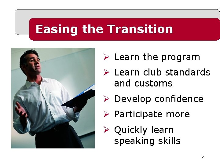 Easing the Transition Ø Learn the program Ø Learn club standards and customs Ø