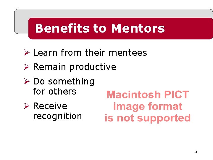 Benefits to Mentors Ø Learn from their mentees Ø Remain productive Ø Do something