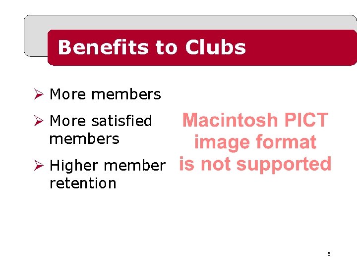 Benefits to Clubs Ø More members Ø More satisfied members Ø Higher member retention