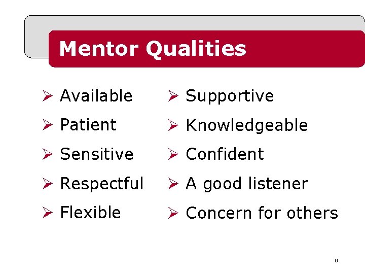 Mentor Qualities Ø Available Ø Supportive Ø Patient Ø Knowledgeable Ø Sensitive Ø Confident