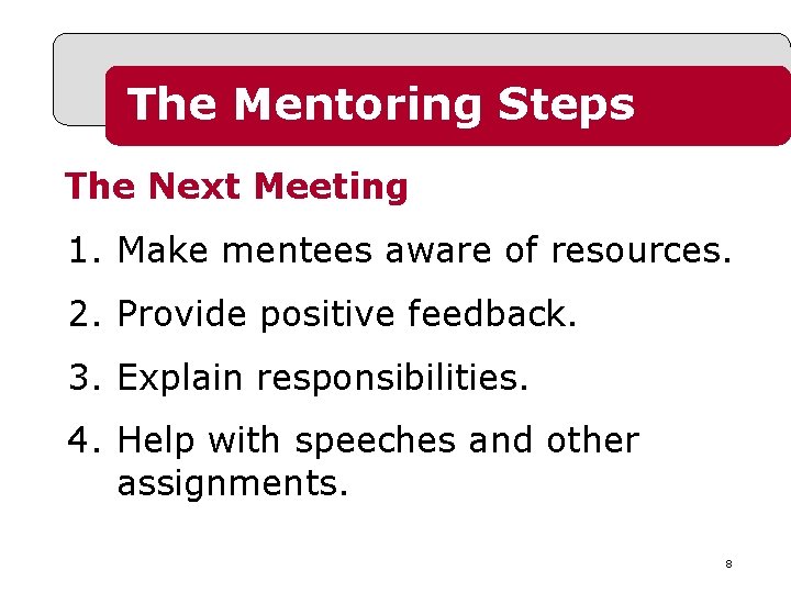 The Mentoring Steps The Next Meeting 1. Make mentees aware of resources. 2. Provide