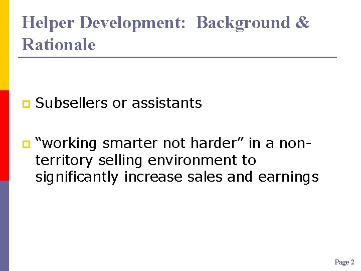 Helper Development: Background & Rationale p Subsellers or assistants p “working smarter not harder”