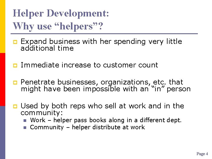 Helper Development: Why use “helpers”? p Expand business with her spending very little additional