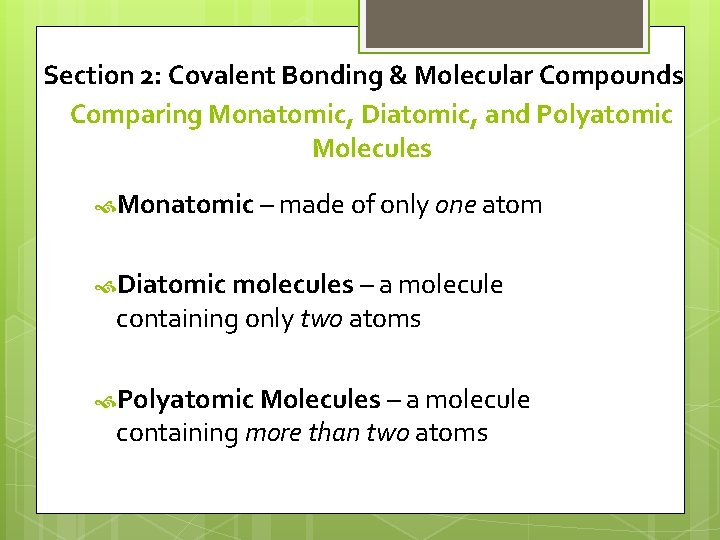Section 2: Covalent Bonding & Molecular Compounds Comparing Monatomic, Diatomic, and Polyatomic Molecules Monatomic