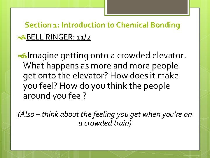 Section 1: Introduction to Chemical Bonding BELL RINGER: 11/2 Imagine getting onto a crowded