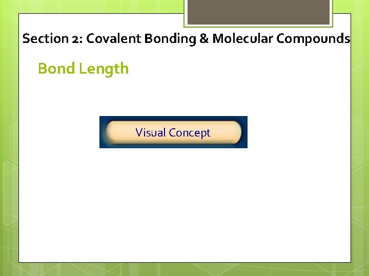 Section 2: Covalent Bonding & Molecular Compounds Bond Length Click below to watch the