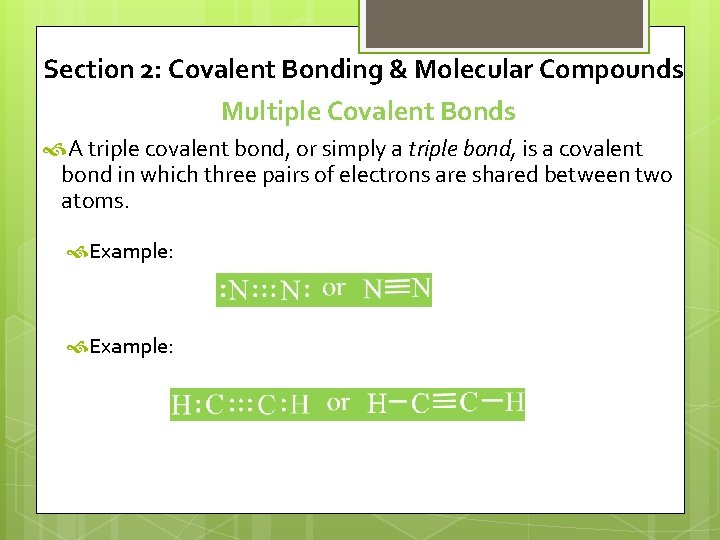 Section 2: Covalent Bonding & Molecular Compounds Multiple Covalent Bonds A triple covalent bond,