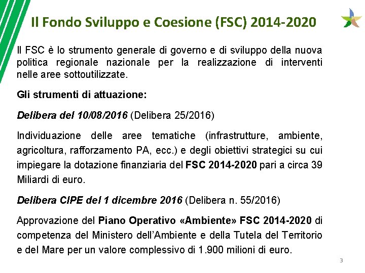 Il Fondo Sviluppo e Coesione (FSC) 2014 -2020 Il FSC è lo strumento generale