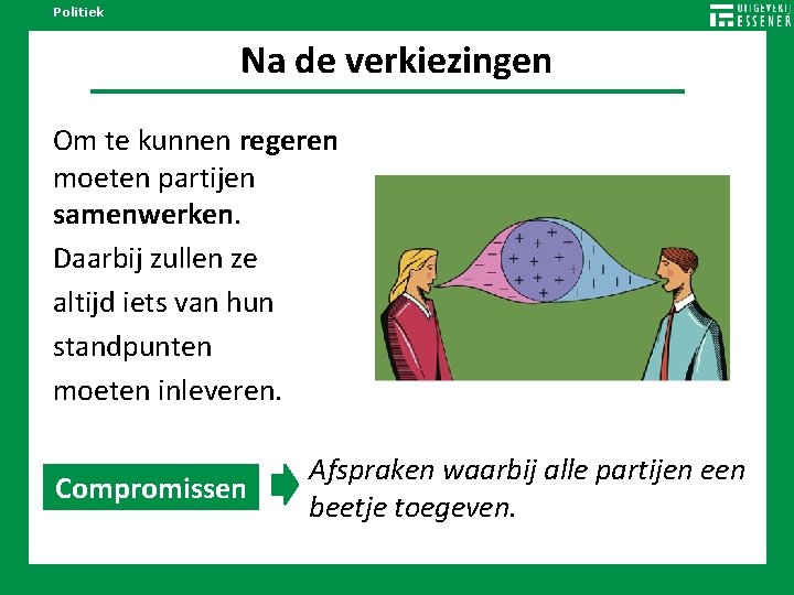 Politiek Na de verkiezingen Om te kunnen regeren moeten partijen samenwerken. Daarbij zullen ze