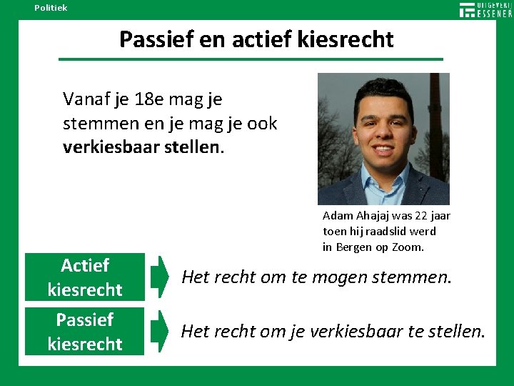 Politiek Passief en actief kiesrecht Vanaf je 18 e mag je stemmen en je