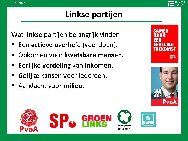 Politiek Linkse partijen Wat linkse partijen belangrijk vinden: Een actieve overheid (veel doen). Opkomen